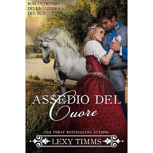 Assedio del Cuore (Romanticismo della Guerra del Sud, #2) / Romanticismo della Guerra del Sud, Lexy Timms