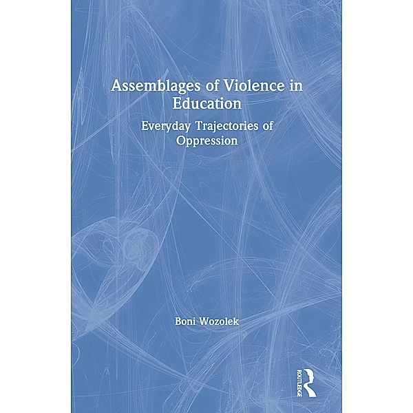 Assemblages of Violence in Education, Boni Wozolek