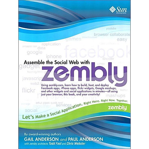 Assemble the Social Web with zembly, Gail Anderson, Paul Anderson, Todd Fast, Chris Webster