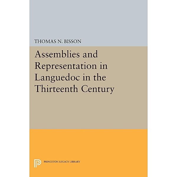 Assemblies and Representation in Languedoc in the Thirteenth Century / Princeton Legacy Library Bd.2025, Thomas N. Bisson