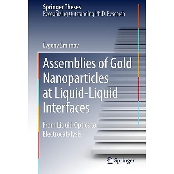 Assemblies of Gold Nanoparticles at Liquid-Liquid Interfaces / Springer Theses, Evgeny Smirnov