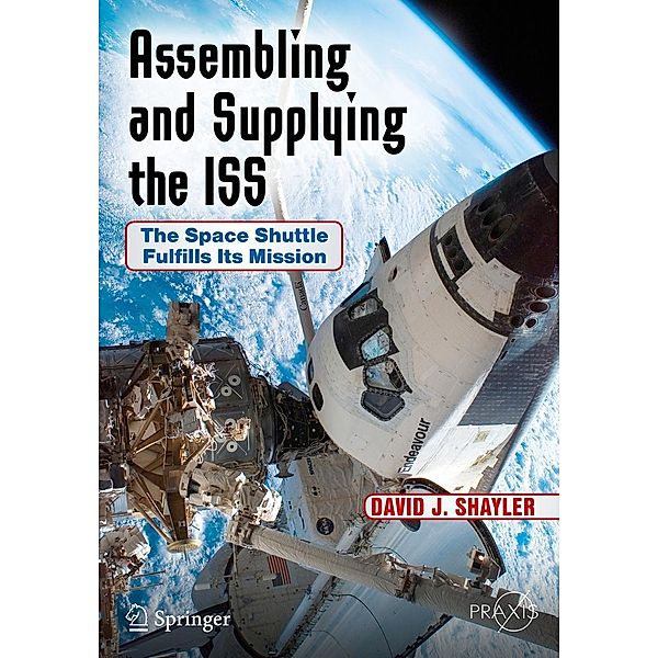 Assembling and Supplying the ISS / Springer Praxis Books, David J. Shayler