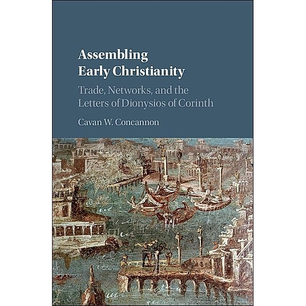 Assembling Early Christianity, Cavan W. Concannon