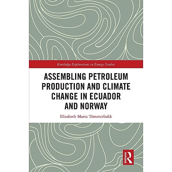 Assembling Petroleum Production and Climate Change in Ecuador and Norway, Elisabeth Marta Tómmerbakk