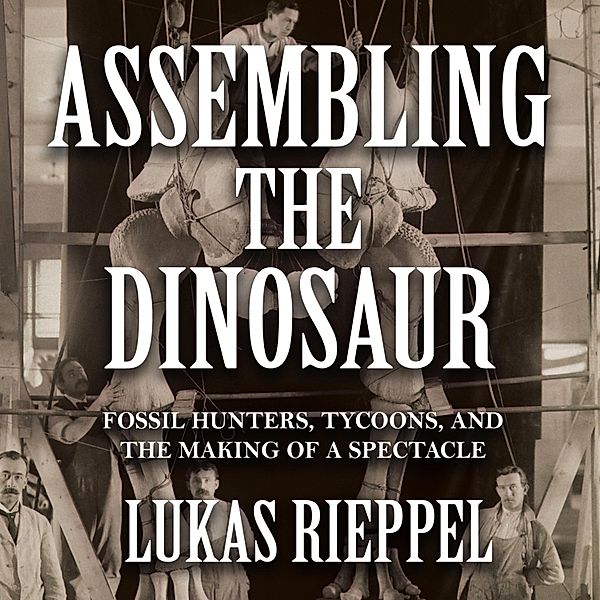Assembling the Dinosaur, Assembling the Dinosaur, Lukas Rieppel
