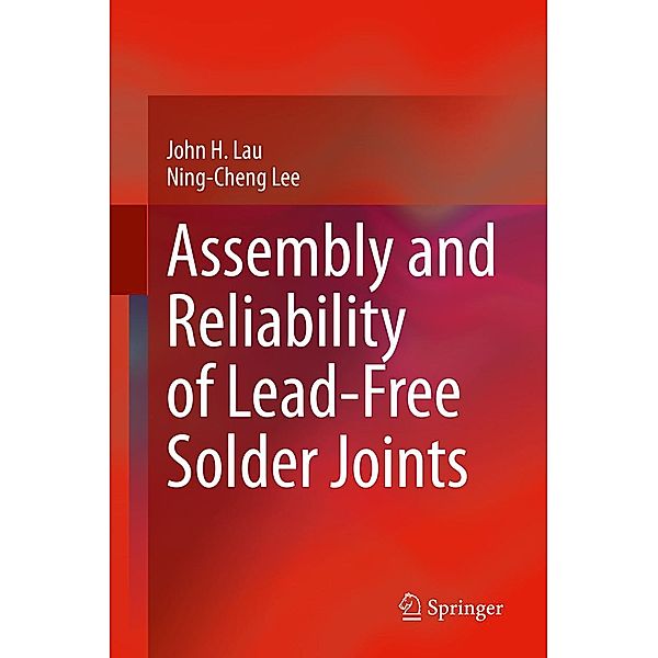 Assembly and Reliability of Lead-Free Solder Joints, John H. Lau, Ning-Cheng Lee