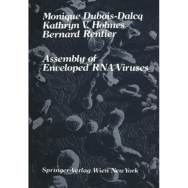Assembly of Enveloped RNA Viruses, Monique Dubois-Dalcq, Kathryn V. Holmes, Bernard Rentier