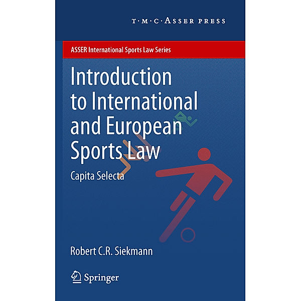 ASSER International Sports Law Series / Introduction to International and European Sports Law, Robert C.R. Siekmann