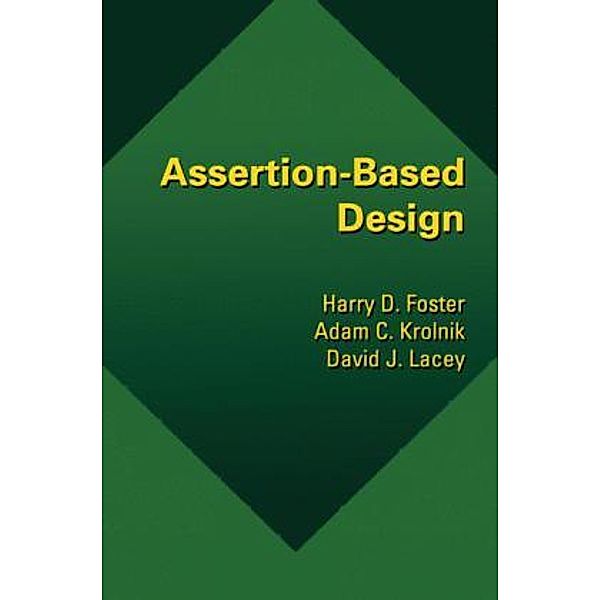 Assertion-Based Design, Harry D. Foster, Adam C. Krolnik, David J. Lacey