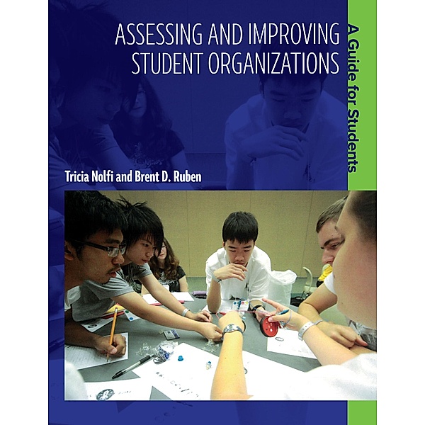 Assessing and Improving Student Organizations, Brent D. Ruben, Tricia Nolfi