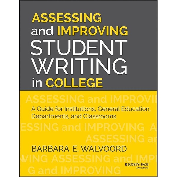 Assessing and Improving Student Writing in College, Barbara E. Walvoord