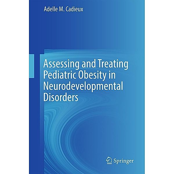 Assessing and Treating Pediatric Obesity in Neurodevelopmental Disorders, Adelle M. Cadieux