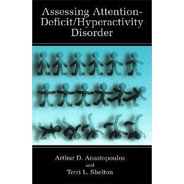 Assessing Attention-Deficit/Hyperactivity Disorder / Topics in Social Psychiatry, Arthur D. Anastopoulos, Terri L. Shelton