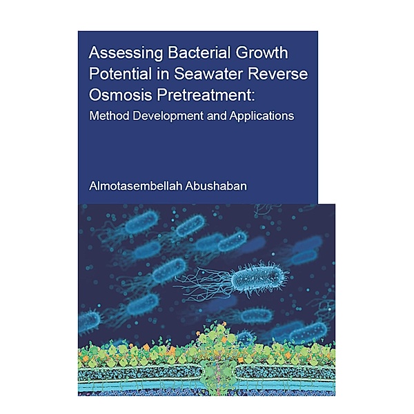 Assessing Bacterial Growth Potential in Seawater Reverse Osmosis Pretreatment, Almotasembellah Abushaban
