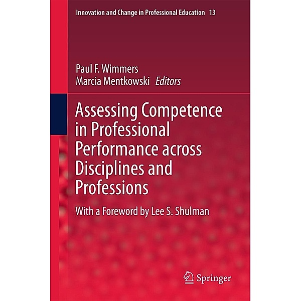 Assessing Competence in Professional Performance across Disciplines and Professions / Innovation and Change in Professional Education Bd.13