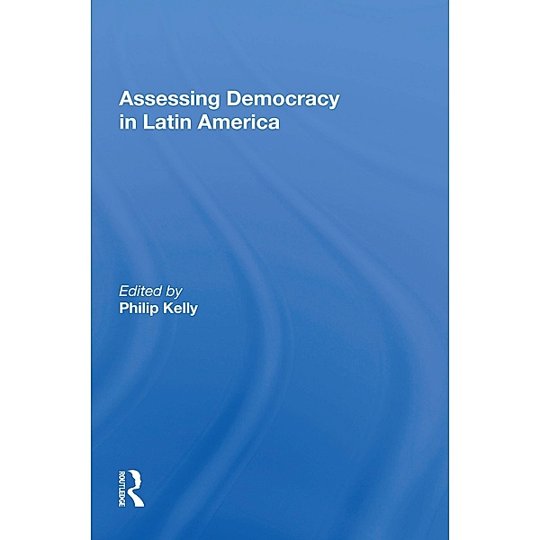 Assessing Democracy In Latin America, Philip Kelly