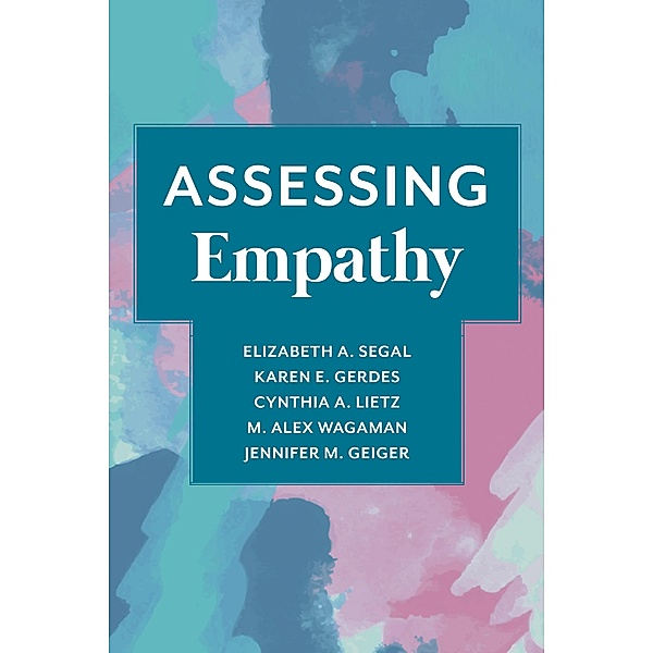 Assessing Empathy, Elizabeth Segal, Karen Gerdes, Cynthia Lietz, M. Alex Wagaman, Jennifer Geiger