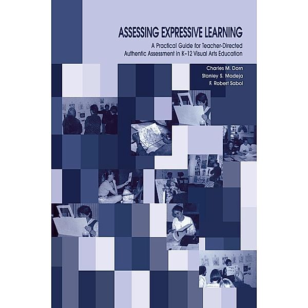 Assessing Expressive Learning, Charles M. Dorn, Robert Sabol, Stanley S. Madeja, F. Robert Sabol