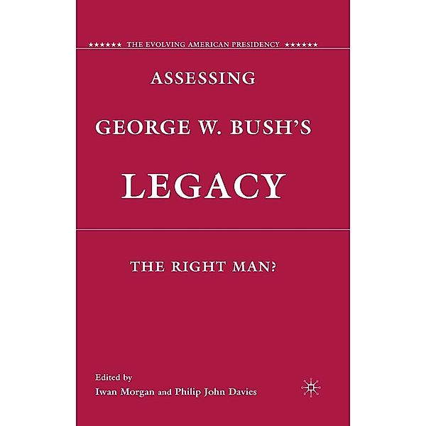 Assessing George W. Bush's Legacy / The Evolving American Presidency