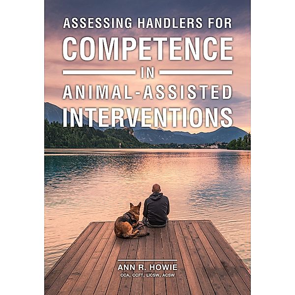 Assessing Handlers for Competence in Animal-Assisted Interventions / New Directions in the Human-Animal Bond, Ann R. Howie