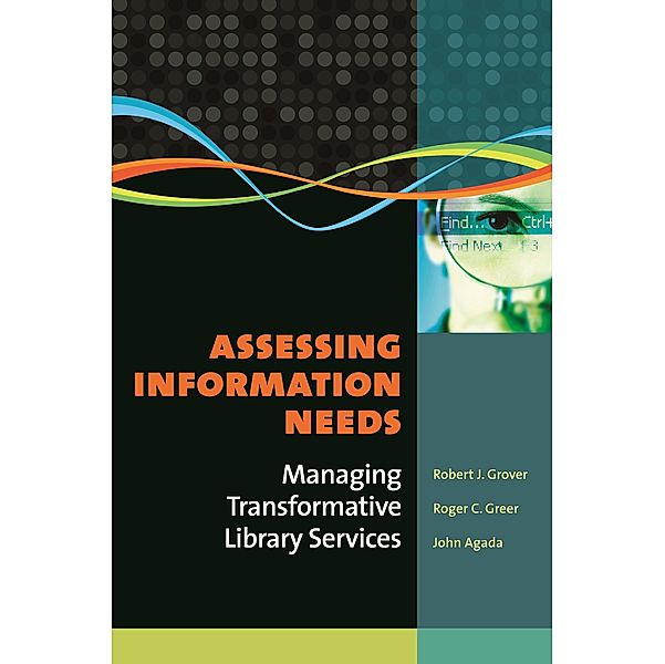 Assessing Information Needs, Robert J. Grover Emeritus, Roger C. Greer, John Agada