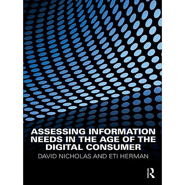 Assessing Information Needs in the Age of the Digital Consumer, David Nicholas, Eti Herman