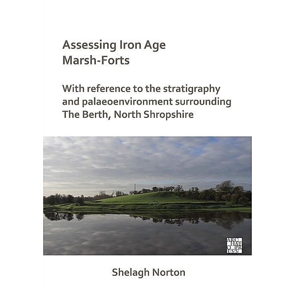 Assessing Iron Age Marsh-Forts, Shelagh Norton