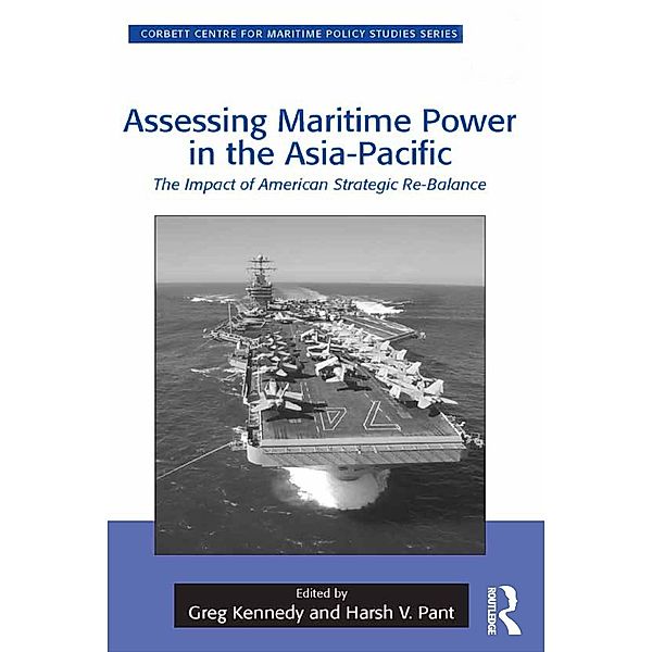 Assessing Maritime Power in the Asia-Pacific, Greg Kennedy, Harsh V. Pant