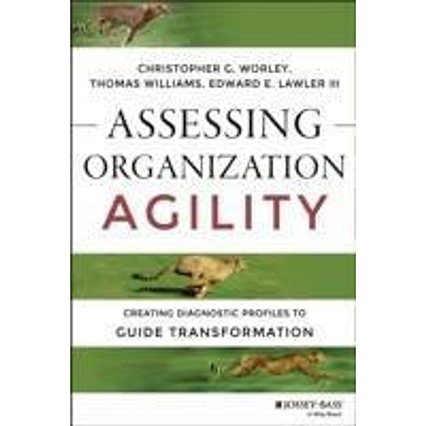 Assessing Organization Agility / J-B Short Format Series, Christopher G. Worley, Thomas D. Williams, Edward E. Lawler