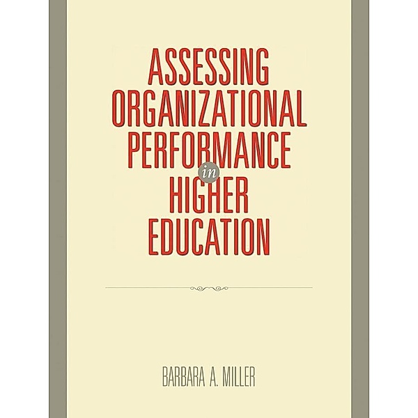 Assessing Organizational Performance in Higher Education / Research Methods for the Social Sciences, Barbara A. Miller