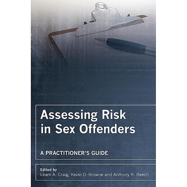 Assessing Risk in Sex Offenders, Leam A. Craig, Kevin D. Browne, Anthony R. Beech
