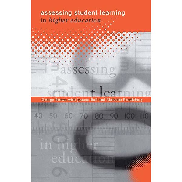 Assessing Student Learning in Higher Education, George A Brown, Joanna Bull, Malcolm Pendlebury