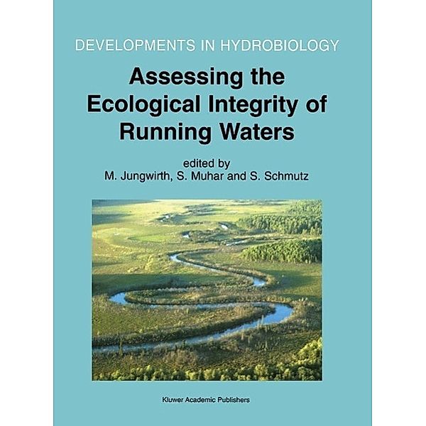 Assessing the Ecological Integrity of Running Waters / Developments in Hydrobiology Bd.149