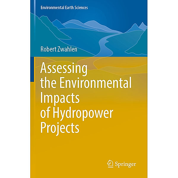 Assessing the Environmental Impacts of Hydropower Projects, Robert Zwahlen