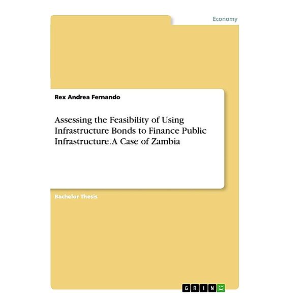 Assessing the Feasibility of Using Infrastructure Bonds to Finance Public Infrastructure. A Case of Zambia, Rex Andrea Fernando