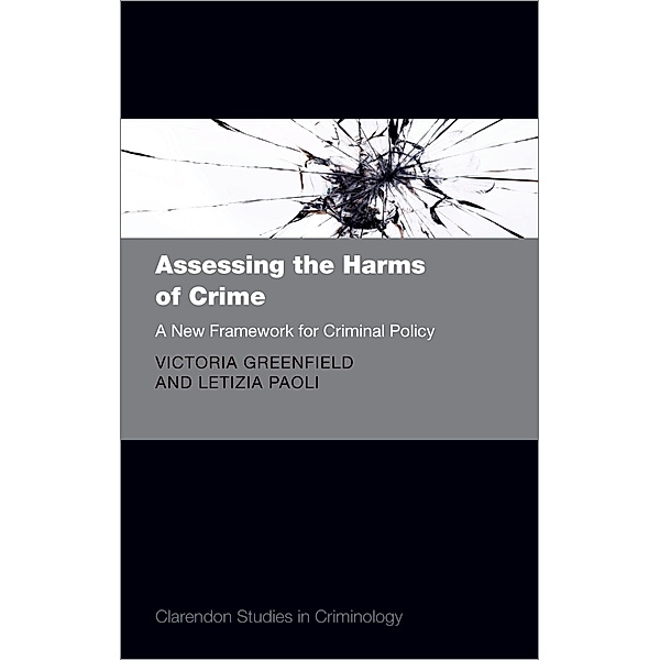 Assessing the Harms of Crime / Comparative Studies in Continental and Anglo-American Legal History, Victoria A. Greenfield, Letizia Paoli