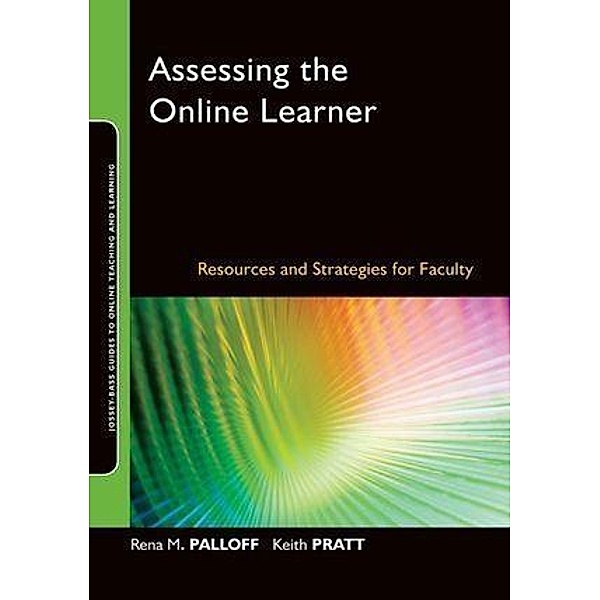 Assessing the Online Learner / Online Teaching and Learning Series, Rena M. Palloff, Keith Pratt