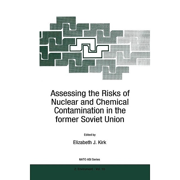 Assessing the Risks of Nuclear and Chemical Contamination in the former Soviet Union / NATO Science Partnership Subseries: 2 Bd.10