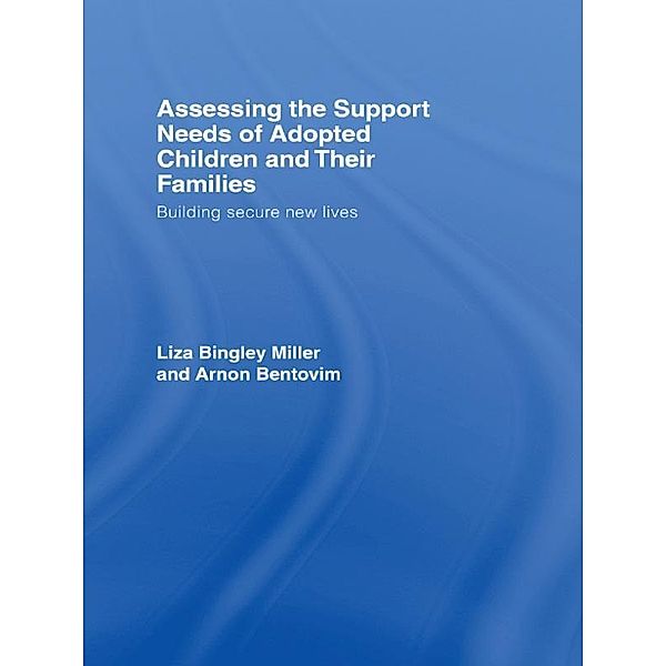 Assessing the Support Needs of Adopted Children and Their Families, Liza Bingley Miller, Arnon Bentovim