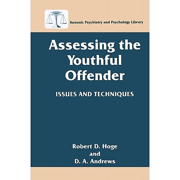 Assessing the Youthful Offender / Forensic Psychiatry and Psychology Library, Robert D. Hoge, D. A. Andrews