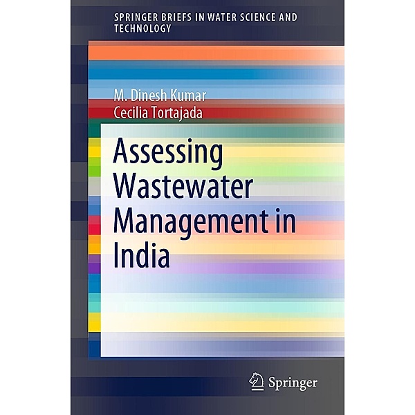 Assessing Wastewater Management in India / SpringerBriefs in Water Science and Technology, M. Dinesh Kumar, Cecilia Tortajada