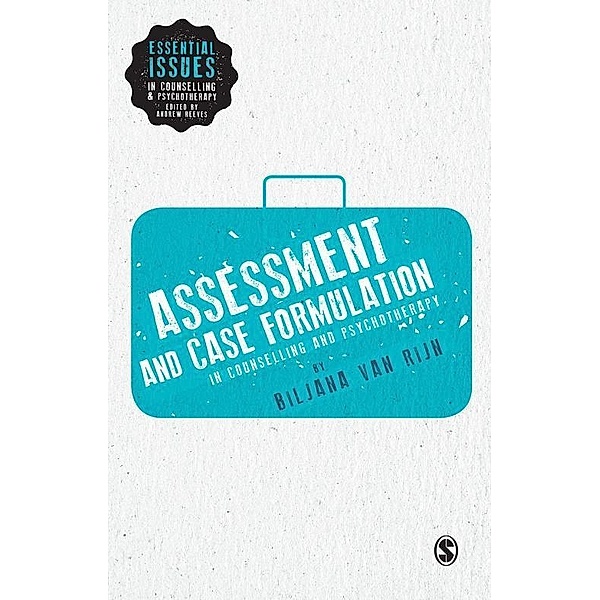 Assessment and Case Formulation in Counselling and Psychotherapy / Essential Issues in Counselling and Psychotherapy - Andrew Reeves, Biljana van Rijn