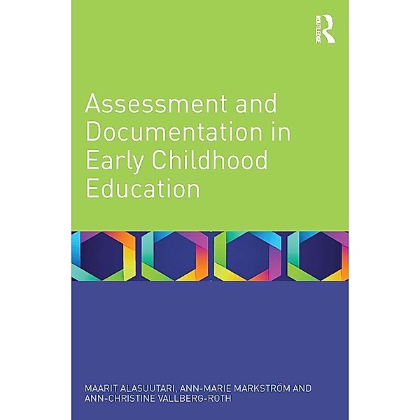 Assessment and Documentation in Early Childhood Education, Maarit Alasuutari, Ann-Marie Markström, Ann-Christine Vallberg-Roth