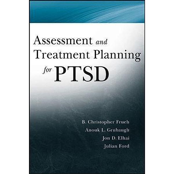 Assessment and Treatment Planning for PTSD, Christopher Frueh, Anouk Grubaugh, Jon D. Elhai, Julian D. Ford