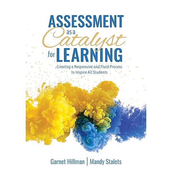 Assessment as a Catalyst for Learning, Garnet Hillman, Mandy Stalets