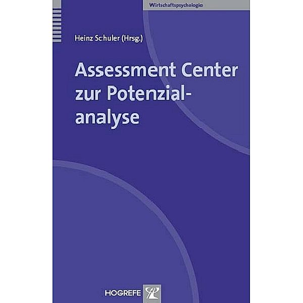Assessment Center zur Potenzialanalyse (Reihe: Wirtschaftspsychologie), Heinz Schuler