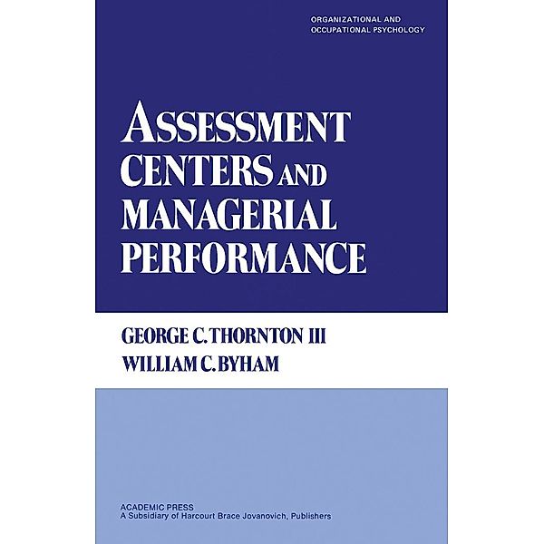 Assessment Centers and Managerial Performance, III George C. Thornton, William C. Byham