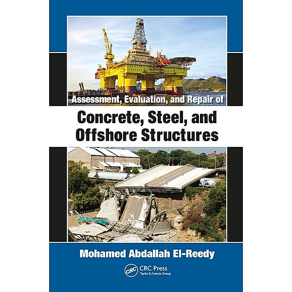 Assessment, Evaluation, and Repair of Concrete, Steel, and Offshore Structures, Mohamed Abdallah El-Reedy