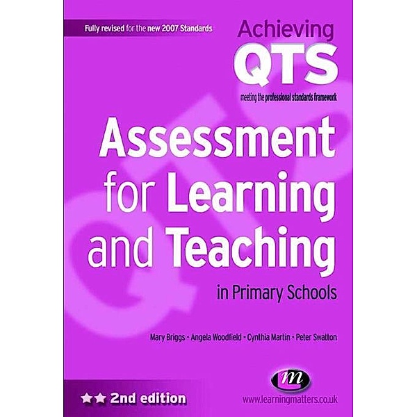 Assessment for Learning and Teaching in Primary Schools / Achieving QTS Series, Mary Briggs, Angela Woodfield, Peter Swatton, Cynthia Martin