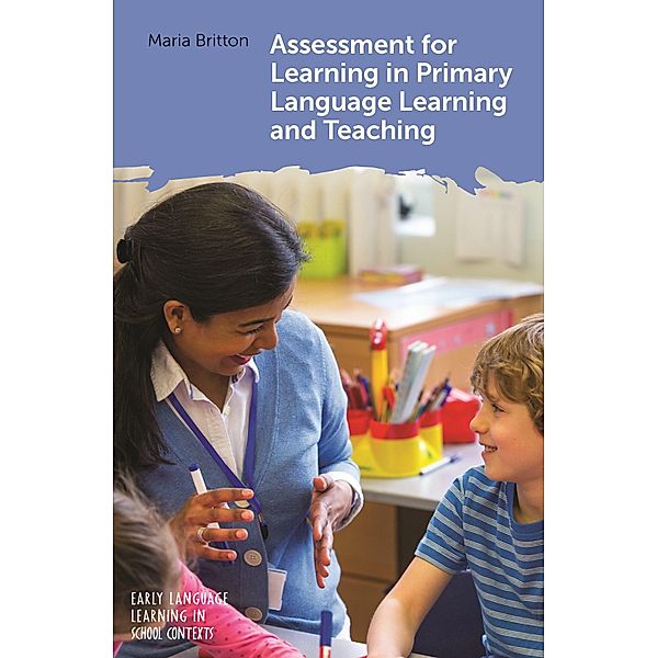 Assessment for Learning in Primary Language Learning and Teaching / Early Language Learning in School Contexts Bd.5, Maria Britton